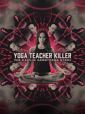 Yoga Teacher Killer: The Kaitlin Armstrong Story (2024)